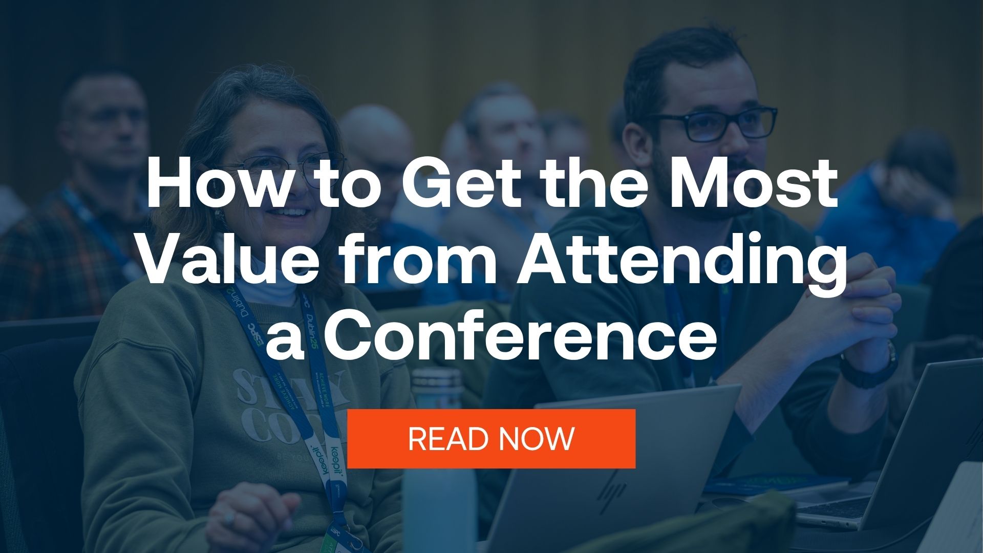 How To Get the most Value from attending a conference