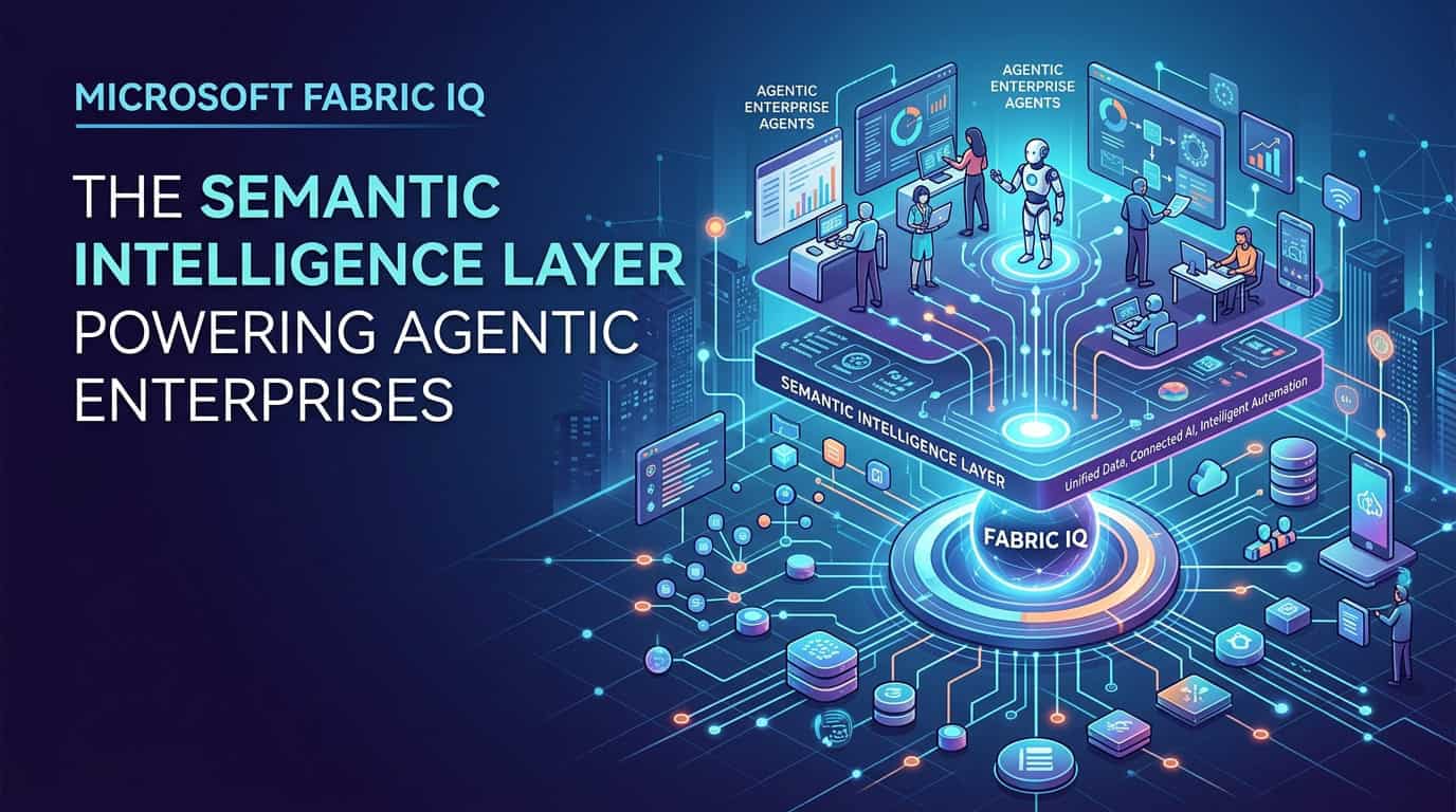 Microsoft Fabric IQ: The Semantic Intelligence Layer Powering Agentic Enterprises